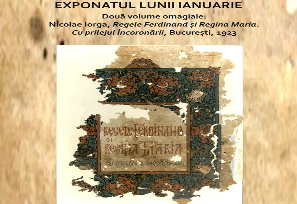Exponatului lunii ianuarie: două volume omagiale: Nicolae Iorga, Regele Ferdinand și Regina Maria. Cu prilejul încoronării, București 1923